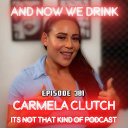 And Now We Drink Episode 381: With Carmela Clutch