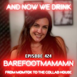 And Now We Drink Episode 424: With BarefootMamaMn