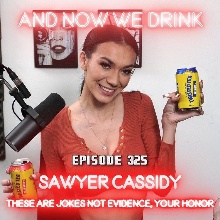 And Now We Drink Episode 325: With Sawyer Cassidy