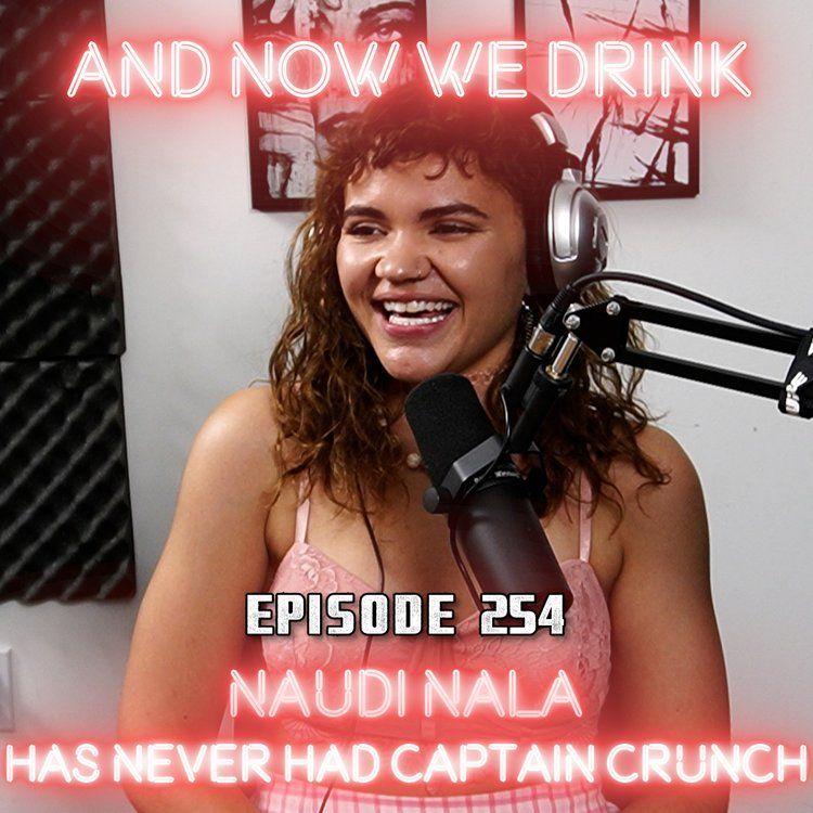 And Now We Drink Episode 254: With Naudi Nala