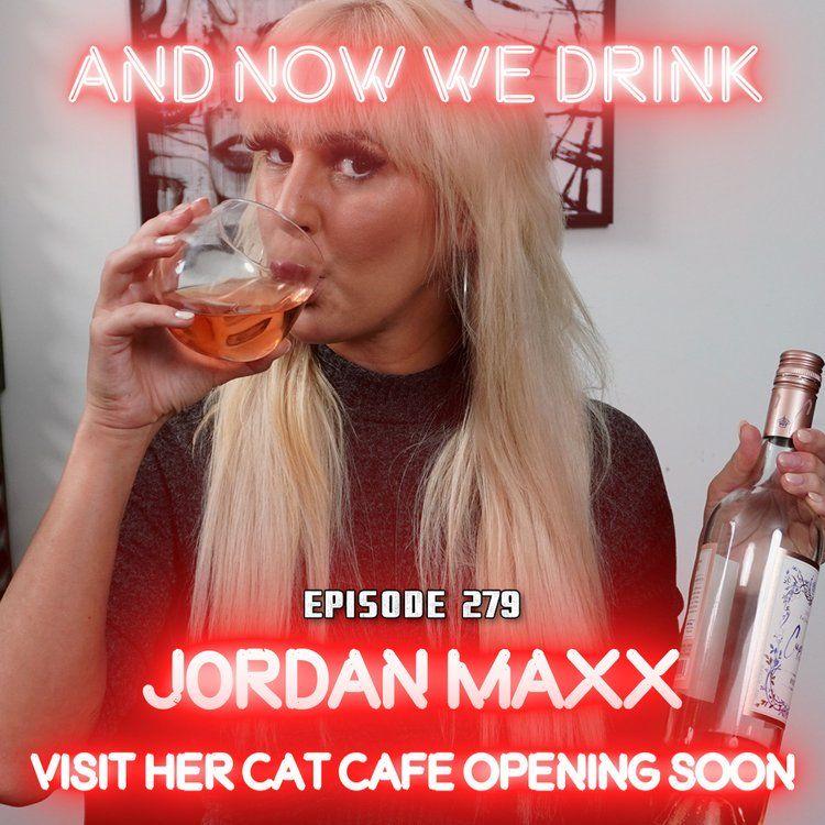 And Now We Drink Episode 279: With Jordan Maxx