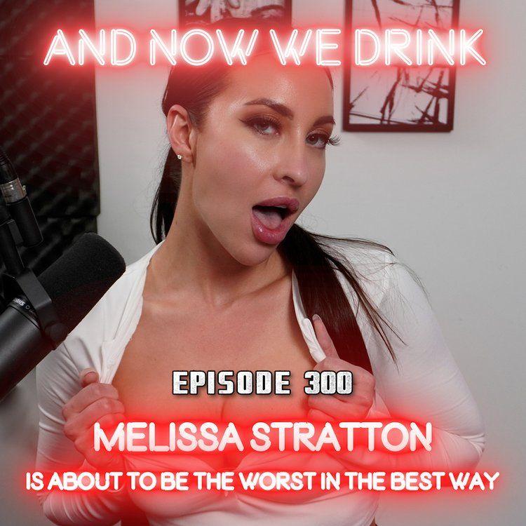 And Now We Drink Episode 300: with Melissa Stratton