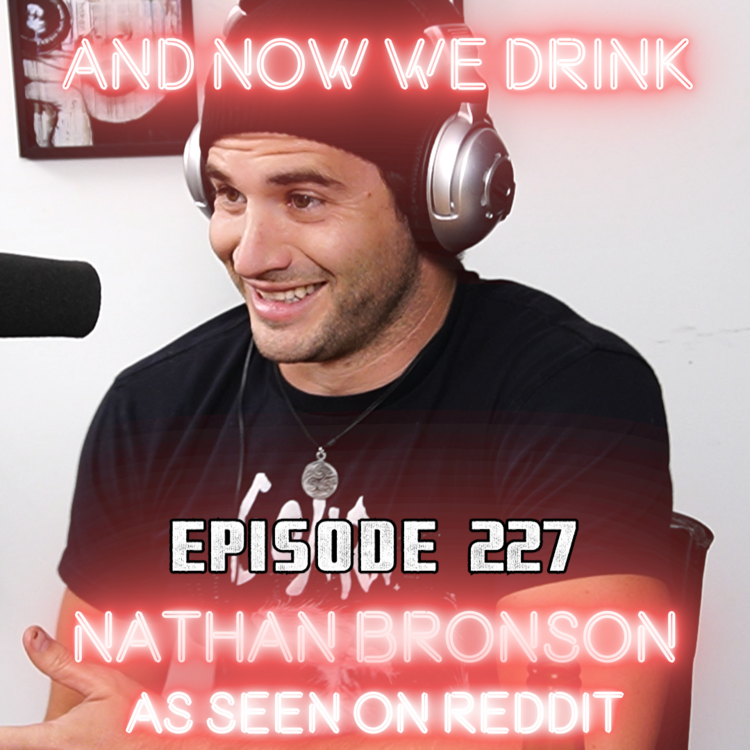 And Now We Drink Episode 227: With Nathan Bronson