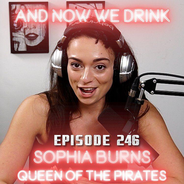 And Now We Drink Episode 246: With Sophia Burns