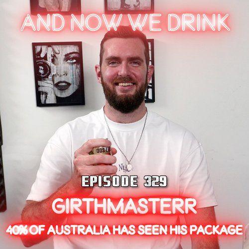 And Now We Drink Episode 329: With Girthmasterr