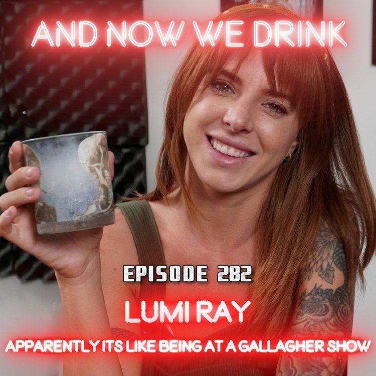 And Now We Drink Episode 282: with Lumi Ray