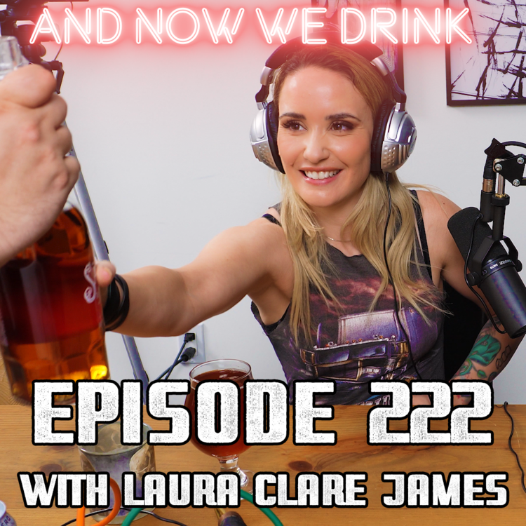 And Now We Drink Episode 222: With Laura Clare James