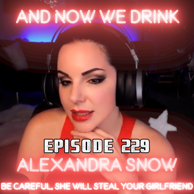And Now We Drink Episode 229: With Alexandra Snow
